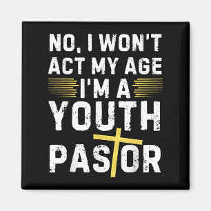 Funny I Won't Act My Age I'm A Youth Pastor Christ Magnet