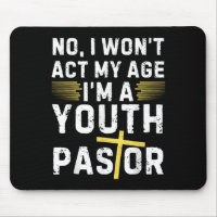 Funny I Won't Act My Age I'm A Youth Pastor Christ
