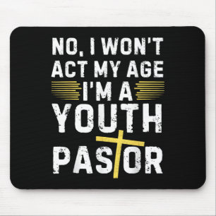 Funny I Won't Act My Age I'm A Youth Pastor Christ Mouse Pad