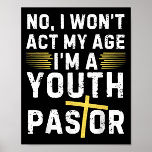 Funny I Won't Act My Age I'm A Youth Pastor Christ Poster