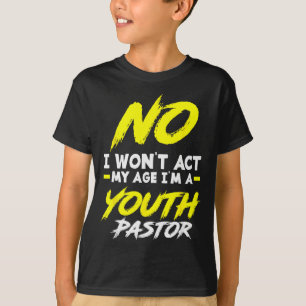 Funny I Won't Act My Age I'm A Youth Pastor Christ T-Shirt