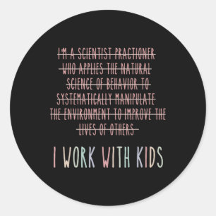 Funny I Work With Kids Behavior Analysis Psycholog Classic Round Sticker
