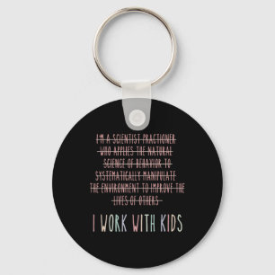 Funny I Work With Kids Behavior Analysis Psycholog Keychain