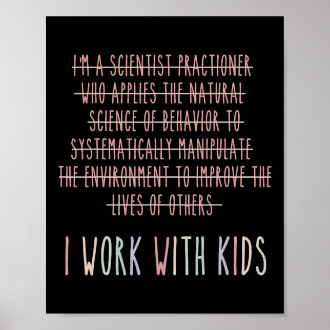 Funny I Work With Kids Behavior Analysis Psycholog Poster (Front)
