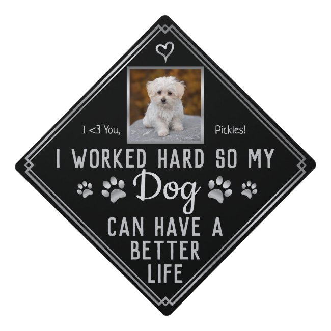 Funny I Worked Hard So My Dog Can Have Better Life Graduation Cap Topper