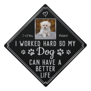 Funny I Worked Hard So My Dog Can Have Better Life Graduation Cap Topper