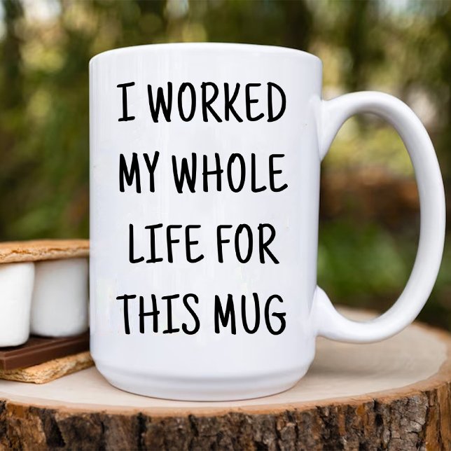 Funny I Worked My Whole Life for This Coffee Mug (Funny I Worked My Whole Life for This Coffee Mug)