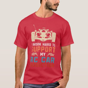 Funny I Worko Support My RC Car Addiction Shi frie T-Shirt