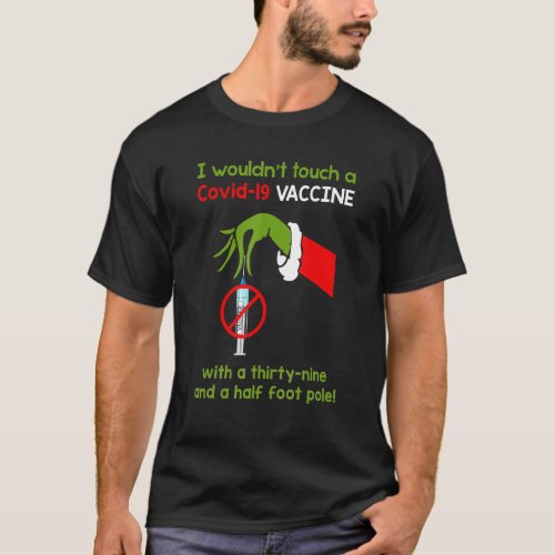 Funny I Wouldnt Touch A Covid 19 Vaccine With A T T_Shirt