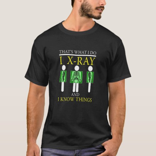 FUNNY I XRAY AND I KNOW THINGS T_SHIRT X_ray Tech