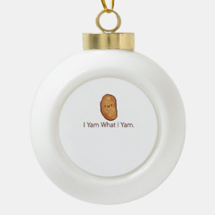Funny I Yam What I Yam For Men Women Youth Ceramic Ball Christmas Ornament