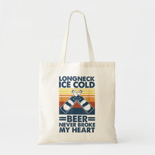 Funny Ice Cold Beer Never Broke my Heart Tote Bag