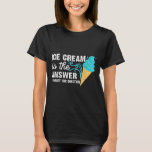 Funny Ice Cream Art For Men Women Kids Dessert Ice T-Shirt