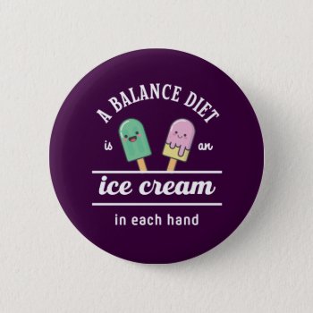Funny Ice Cream Diet Quote Hot Summer Button by raindwops at Zazzle