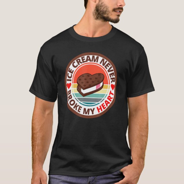 Funny Ice Cream Never Broke My Heart Ice Cream San T-Shirt (Front)
