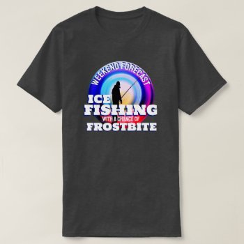 Funny Ice Fishing Frostbite T-shirt by DakotaInspired at Zazzle