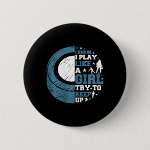 Funny Ice Hockey I Know I Play Like A Girl Try To Button
