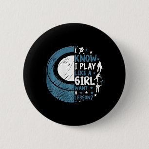 Funny Ice Hockey I Know I Play Like A Girl Want A Button