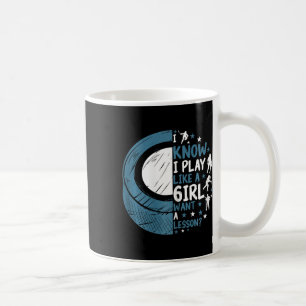 Funny Ice Hockey I Know I Play Like A Girl Want A Coffee Mug