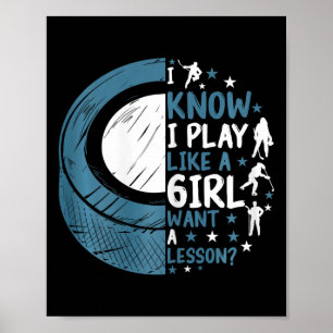 Funny Ice Hockey I Know I Play Like A Girl Want A Poster