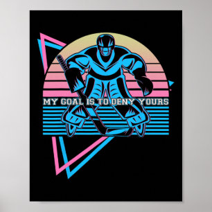 Funny Ice Hockey Keeper Goalie My Goal Is To Deny Poster