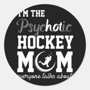 Funny Ice Hockey Player Gift Psychotic Hockey Mom Classic Round Sticker