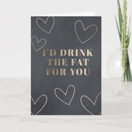 Funny Id Drink The Fat for You Valentines Day Card