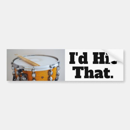 Funny Id Hit That Drummer Snare Bumper Sticker