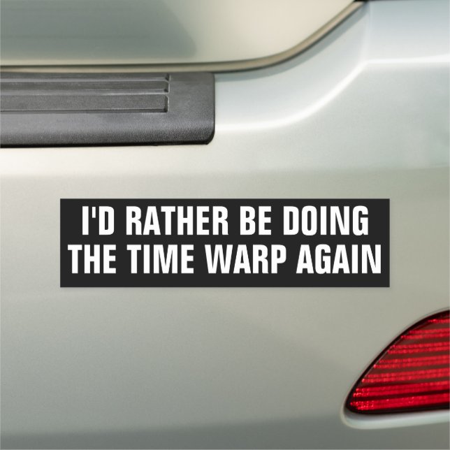 Funny "I'd Rather be Doing the Time Warp Again"  Car Magnet (In Situ)