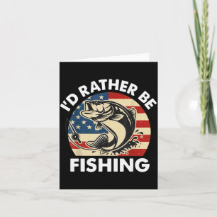 Funny I'd Rather Be Fishing American Flag Patrioti Card