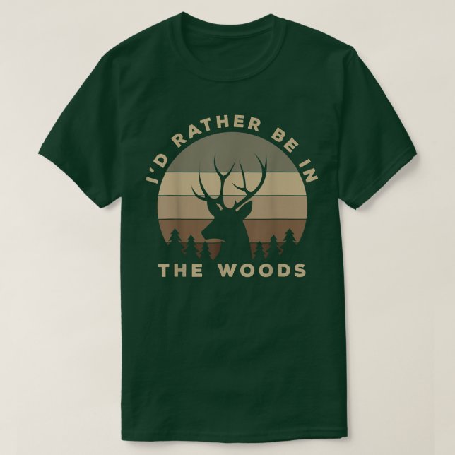 Funny I'd Rather Be In the Woods Buck Deer Hunting T-Shirt (Design Front)