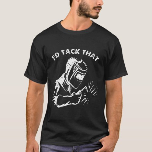 Funny Id Tack That Weld Welder Gifts For Men  T_Shirt