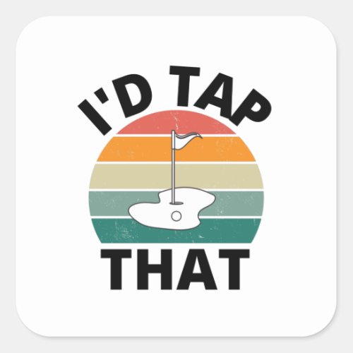 Funny Id Tap That Golf Game Hole Gift for Players Square Sticker