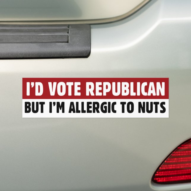 Funny I'd Vote Republican But I'm Allergic To Nuts Bumper Sticker (On Car)
