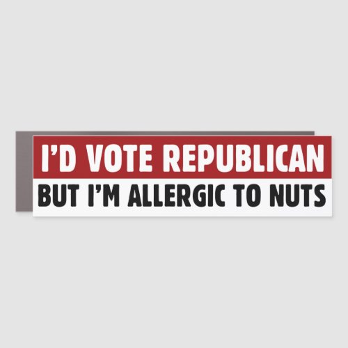 Funny Id Vote Republican But Im Allergic To Nuts Car Magnet