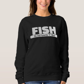Funny  Idea Fish My 2Nd Favorite F Word Fish Sweatshirt