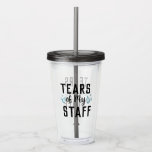 Funny Idea for Worlds Best Boss, Tears of My Staff Acrylic Tumbler<br><div class="desc">Funny Idea for Worlds Best Boss,  Assistant,  Men,  Man,  Women,  Him,  Birthday, 
Boss Gifts Tears of My Staff</div>