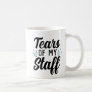 Funny Idea for Worlds Best Boss, Tears of My Staff Coffee Mug