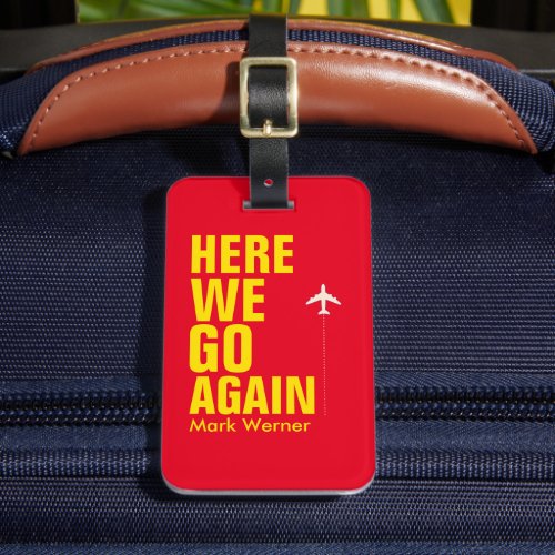 Funny Identification here we go again Green Luggage Tag