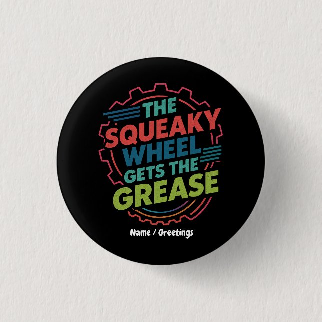 Funny Idiom Retro Squeaky Wheel Gets  the Grease Button (Front)
