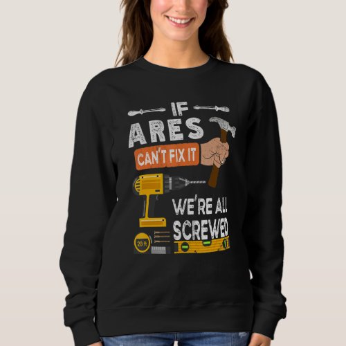 Funny If Ares Cant Fix It No One Can Handyman Woo Sweatshirt