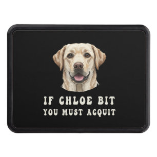 Funny If Chloe Bit You Must Acquit Labrador lovers Hitch Cover