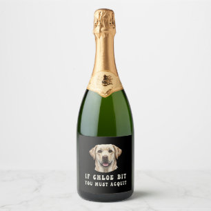 Funny If Chloe Bit You Must Acquit Labrador lovers Sparkling Wine Label