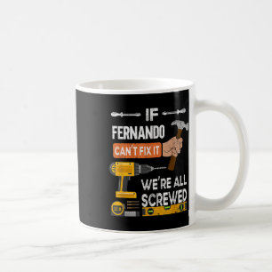 Funny If Fernando Cant Fix It Can Handyman Carpent Coffee Mug