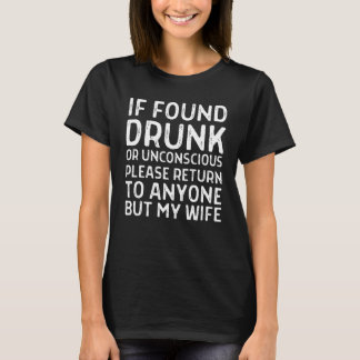 Funny If Found Drunk Please Return To Anyone But M T-Shirt