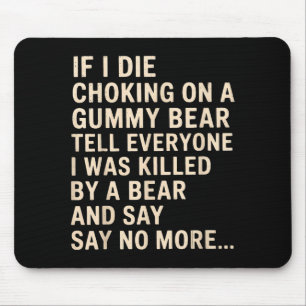 Funny If I Die Choking On A Gummy Bear Tell Everyo Mouse Pad