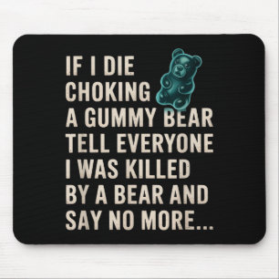 Funny If I Die Choking On A Gummy Bear Tell Everyo Mouse Pad