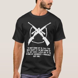Funny If I’m Not Home By Midnight Hunting T-Shirt