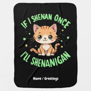 Funny If I Shenan Once I'll Shenanigan St Patricks Baby Blanket