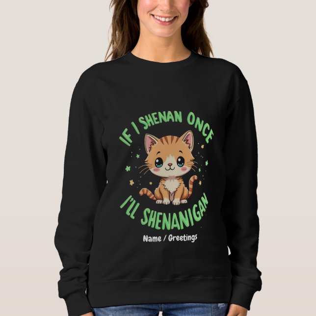 Funny If I Shenan Once I'll Shenanigan St Patricks Sweatshirt (Front)